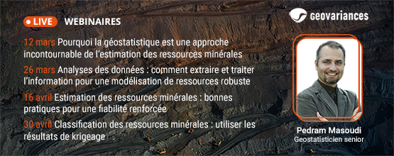 Geovariances - Série de 4 webinaires en français : pourquoi et comment utiliser la géostatistique de façon optimale pour des estimations et des classifications de ressources robustes