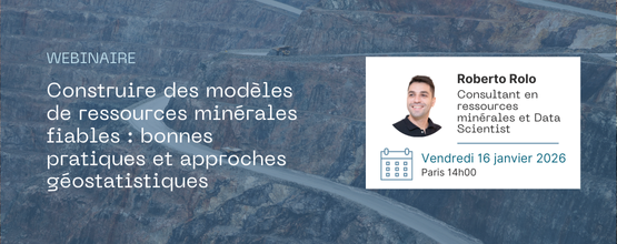 Webinaire Geovariances: Construire des modèles de ressources minérales fiables : bonnes pratiques et approches géostatistiques - 16 janvier 2026