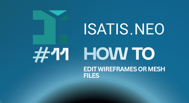 Isatis.neo #11: How to edit wireframes or mesh files